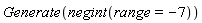 Generate(negint(range = -7))