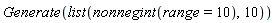 Generate(list(nonnegint(range = 10), 10))