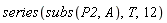 series(subs(P2, A), T, 12)