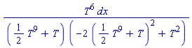T^6*dx/(((1/2)*T^9+T)*(-2*((1/2)*T^9+T)^2+T^2))