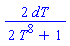 2*dT/(2*T^8+1)