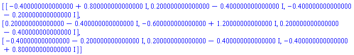 Matrix([[-.400000000000000+.800000000000000*I, .200000000000000-.400000000000000*I, -.400000000000000-.200000000000000*I], [.200000000000000-.400000000000000*I, -.600000000000000+1.20000000000000*I, .200000000000000-.400000000000000*I], [-.400000000000000-.200000000000000*I, .200000000000000-.400000000000000*I, -.400000000000000+.800000000000000*I]])