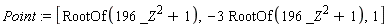 Point := [RootOf(196*_Z^2+1), -3*RootOf(196*_Z^2+1), 1]