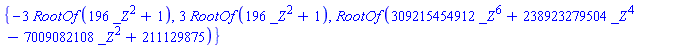 {-3*RootOf(196*_Z^2+1), 3*RootOf(196*_Z^2+1), RootOf(309215454912*_Z^6+238923279504*_Z^4-7009082108*_Z^2+211129875)}