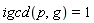 igcd(p, g) = 1