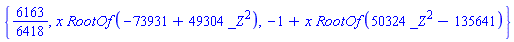 {6163/6418, x*RootOf(-73931+49304*_Z^2), -1+x*RootOf(50324*_Z^2-135641)}