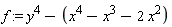 f := y^4-x^4+x^3+2*x^2