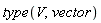 type(V, vector)