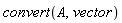 convert(A, vector)