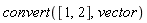 convert([1, 2], vector)