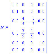 N := Matrix([[1, 0, 0, 0, 0, 0], [0, 1, 0, 0, 0, 0], [0, 0, 4/5, -3/5, 0, 0], [0, 0, 3/5, 4/5, 0, 0], [0, 0, 0, 0, 1, 0], [0, 0, 0, 0, 0, 1]])