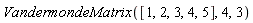 VandermondeMatrix([1, 2, 3, 4, 5], 4, 3)