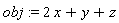 obj := 2*x+y+z