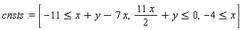 cnsts := [-11 <= x+y-7*x, 11*x*(1/2)+y <= 0, -4 <= x]