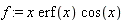 f := x*erf(x)*cos(x)