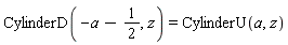 CylinderD(-a-1/2, z) = CylinderU(a, z)