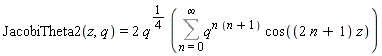 JacobiTheta2(z, q) = 2*q^(1/4)*(Sum(q^(n*(n+1))*cos((2*n+1)*z), n = 0 .. infinity))