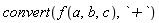 convert(f(a, b, c), `+`)