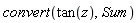 convert(tan(z), Sum)