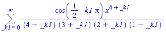 Sum(cos((1/2)*_k1*Pi)*x^(4+_k1)/((4+_k1)*(3+_k1)*(2+_k1)*(1+_k1)), _k1 = 0 .. infinity)