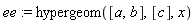 ee := hypergeom([a, b], [c], x)