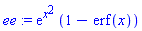 ee := exp(x^2)*(1-erf(x))