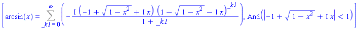 [arcsin(x) = Sum(-I*(-1+(1-x^2)^(1/2)+I*x)*(1-(1-x^2)^(1/2)-I*x)^_k1/(1+_k1), _k1 = 0 .. infinity), And(abs(-1+(1-x^2)^(1/2)+I*x) < 1)]