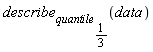 describe[quantile[1/3]](data)