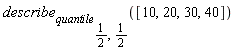 describe[quantile[1/2, 1/2]]([10, 20, 30, 40])