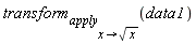 transform[apply[x->sqrt(x)]](data1)