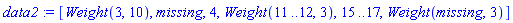 data2 := [Weight(3, 10), missing, 4, Weight(11 .. 12, 3), 15 .. 17, Weight(missing, 3)]