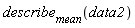 describe[mean](data2)