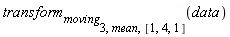 transform[moving[3, mean, [1, 4, 1]]](data)
