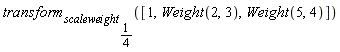 transform[scaleweight[1/4]]([1, Weight(2, 3), Weight(5, 4)])