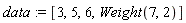 data := [3, 5, 6, Weight(7, 2)]