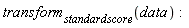 transform[standardscore](data)