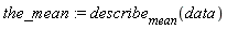 the_mean := describe[mean](data)