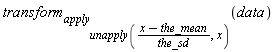 transform[apply[unapply((x-the_mean)/the_sd, x)]](data)