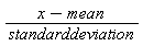 (x-mean)/standarddeviation
