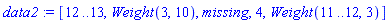 data2 := [12 .. 13, Weight(3, 10), missing, 4, Weight(11 .. 12, 3)]