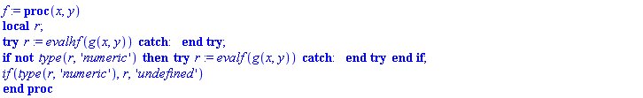 f := proc (x, y) local r; try r := evalhf(g(x, y)) catch:  end try; if not type(r, 'numeric') then try r := evalf(g(x, y)) catch:  end try end if; `if`(type(r, 'numeric'), r, 'undefined') end proc