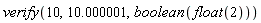 verify(10, 10.000001, boolean(float(2)))