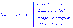 last_quarter_sec := RTABLE(18446790986270129318, float[8], Array, rectangular, C_order, [], 2, 1 .. 5512, 1 .. 2)