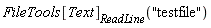 FileTools[Text][ReadLine]("testfile")