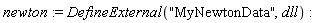 newton := DefineExternal("MyNewtonData", dll)