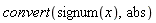 convert(signum(x), abs)