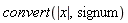convert(abs(x), signum)