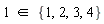 `in`(1, {1, 2, 3, 4})