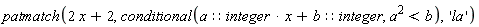 patmatch(2*x+2, conditional(a::integer*x+b::integer, a^2 < b), 'la')