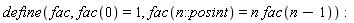 define(fac, fac(0) = 1, fac(n::posint) = n*fac(n-1)):